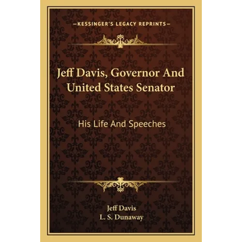 Jeff Davis, Governor And United States Senator: His Life And Speeches - Paperback