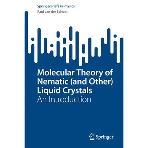 Molecular Theory of Nematic (and Other) Liquid Crystals: An Introduction - Paperback