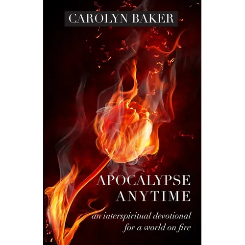 Apocalypse Anytime: An Interspiritual Devotional for a World on Fire - Paperback