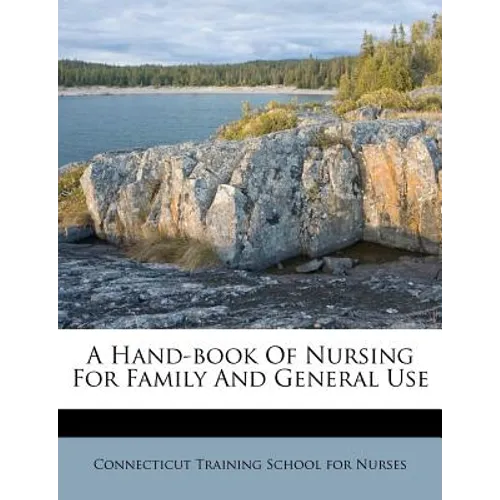 A Hand-Book of Nursing for Family and General Use - Paperback