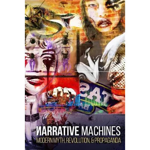 Narrative Machines: Modern Myth, Revolution, & Propaganda - Paperback