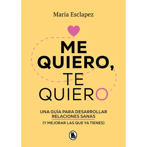 Me Quiero, Te Quiero: Una Guía Para Desarrollar Relaciones Sanas (Y Mejorar Las Que YA Tienes) / I Love Myself, I Love You: A Guide... - Paperback