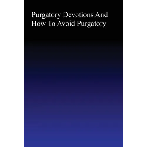 Purgatory: Devotions and How to Avoid Purgatory - Paperback
