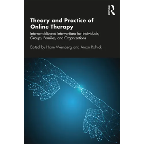 Theory and Practice of Online Therapy: Internet-Delivered Interventions for Individuals, Groups, Families, and Organizations - Paperback