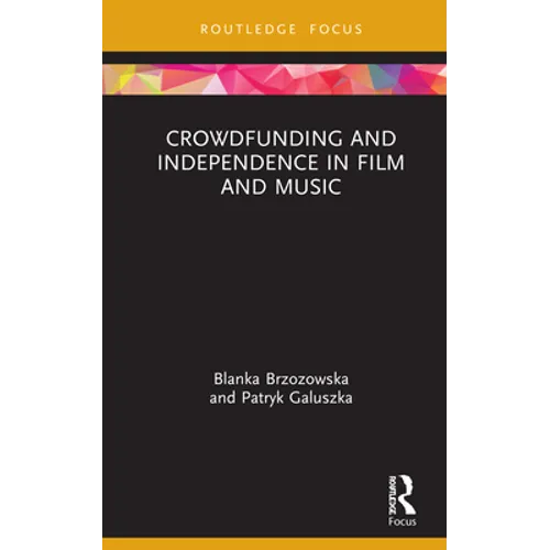 Crowdfunding and Independence in Film and Music - Hardcover