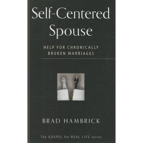 Self-Centered Spouse: Help for Chronically Broken Marriages - Paperback