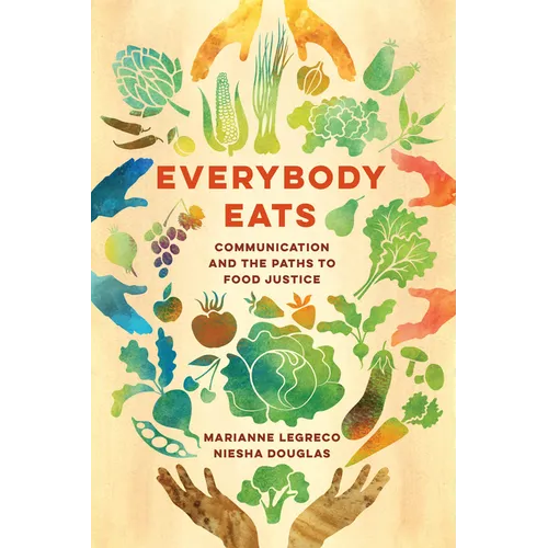 Everybody Eats: Communication and the Paths to Food Justice Volume 3 - Hardcover