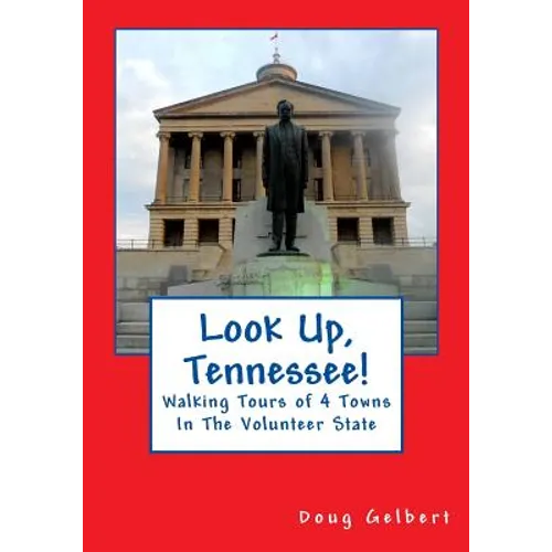 Look Up, Tennessee!: Walking Tours of 4 Towns In The Volunteer State - Paperback