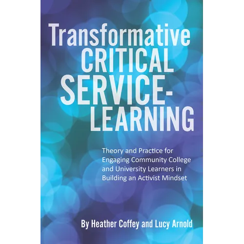 Transformative Critical Service-Learning: Theory and Practice for Engaging Community College and University Learners in Building an Activist Mindset - Paperback