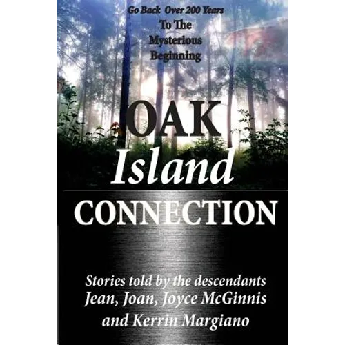 Oak Island Connection: Go Back Over 200 Years To The Mysterious Beginning - Paperback