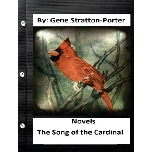 The Song of the Cardinal.NOVEL By: Gene Stratton Porter (Original Version) - Paperback
