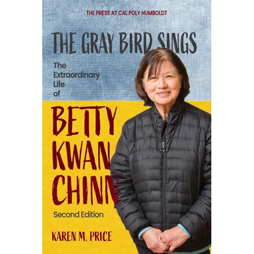 The Gray Bird Sings: The Extraordinary Life of Betty Kwan Chinn (Second Edition) - Paperback