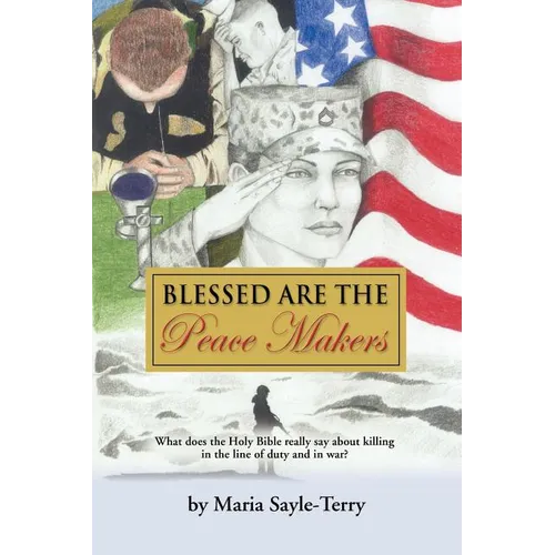 Blessed Are the Peacemakers: What Does the Holy Bible Really Say About Killing in the Line of Duty, and in War? - Paperback