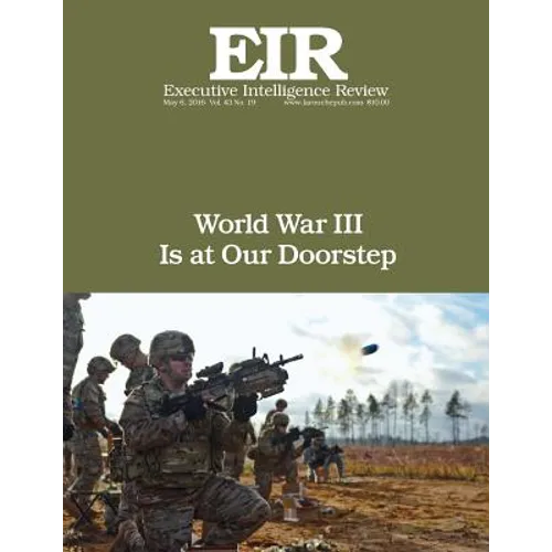 World War III Is at Our Doorstep: Executive Intelligence Review; Volume 43, Issue 19 - Paperback