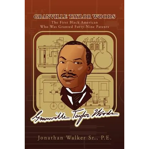 Granville Taylor Woods: The First Black American Who Was Granted Forty-Nine Patents - Paperback