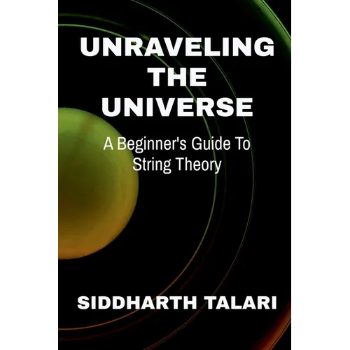 Unraveling the Universe: A Beginner's Guide to String Theory - Paperback