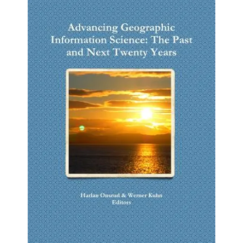 Advancing Geographic Information Science: The Past and Next Twenty Years - Paperback
