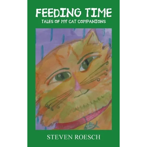 Feeding Time: Tales of My Cat Companions - Hardcover