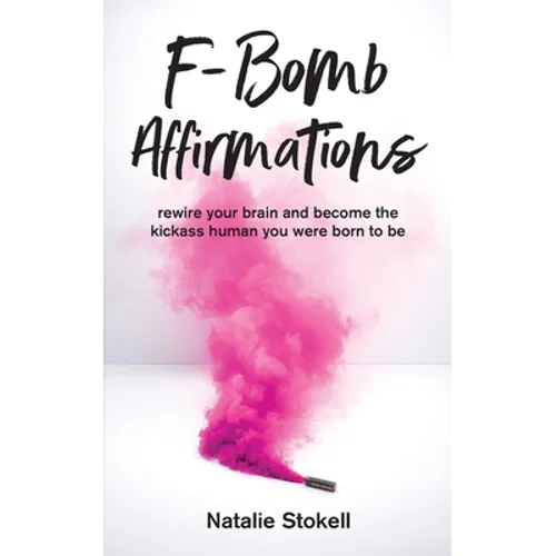 F-Bomb Affirmations: rewire your brain and become the kickass human you were born to be - Paperback