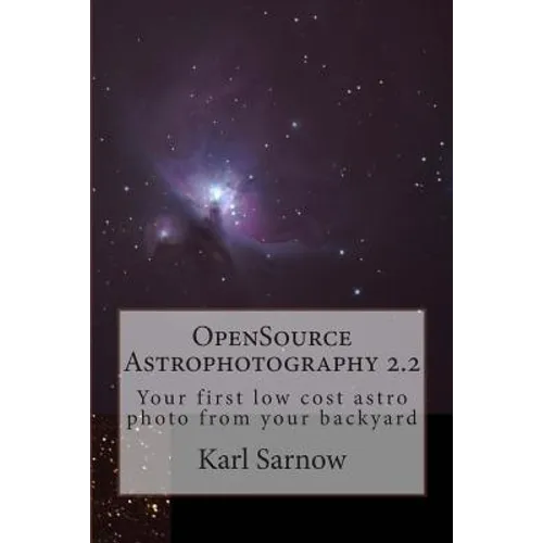 OpenSource Astrophotography 2.2: Your first low cost astro photo from your backyard - Paperback