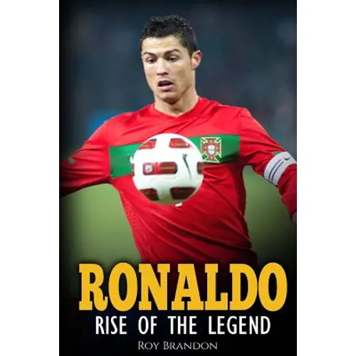 Ronaldo: Rise Of The Legend. The incredible story of one of the best soccer players in the world. - Paperback