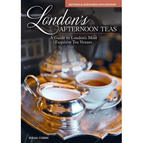 London's Afternoon Teas, Revised and Expanded 2nd Edition: A Guide to the Most Exquisite Tea Venues in London - Hardcover