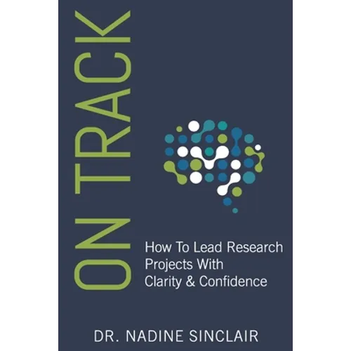 On Track: How To Lead Research Projects With Clarity & Confidence - Paperback