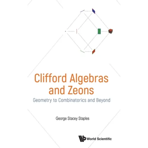 Clifford Algebras and Zeons: Geometry to Combinatorics and Beyond - Hardcover