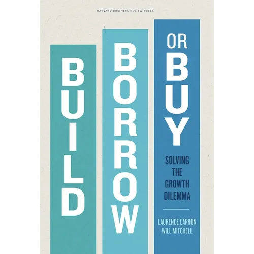 Build, Borrow, or Buy: Solving the Growth Dilemma - Hardcover