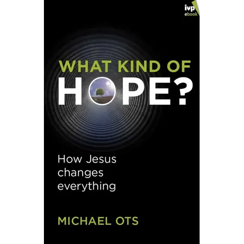 What Kind of Hope?: How Jesus Changes Everything - Paperback