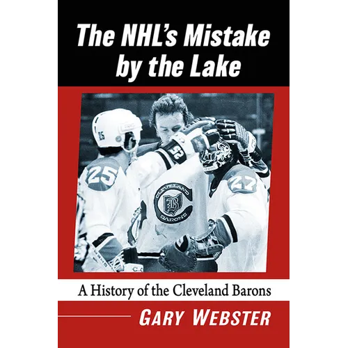 The Nhl's Mistake by the Lake: A History of the Cleveland Barons - Paperback
