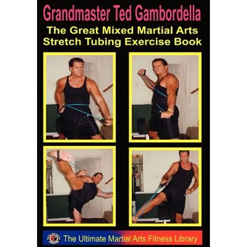 The Great Mixed Martial Arts Stretch Tubing Exercise Book: Mixed Martail Arts Fitness You Can Do Anywhere, Anytime. - Paperback