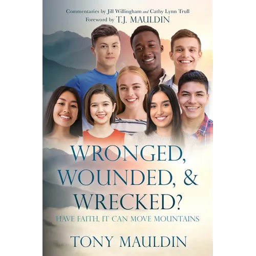 Wronged, Wounded, & Wrecked?: Have Faith, It Can Move Mountains - Paperback