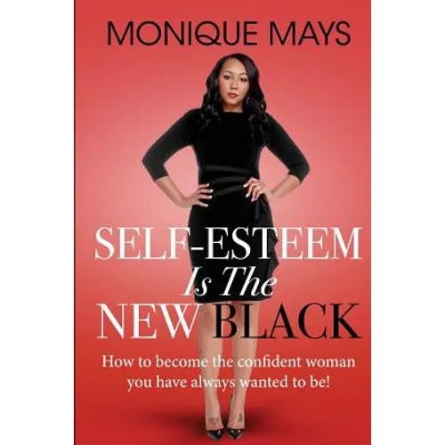 Self-Esteem is the New Black: How to become the confident woman you have always wanted to be! - Paperback