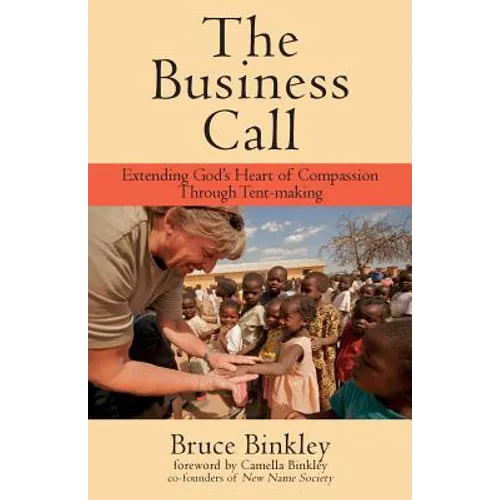 The Business Call: Extending God's Heart of Compassion Through Tent-making - Paperback