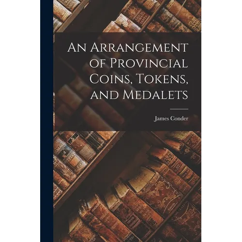 An Arrangement of Provincial Coins, Tokens, and Medalets - Paperback