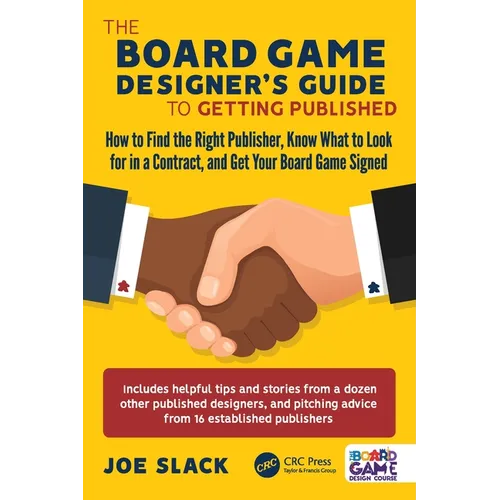 The Board Game Designer's Guide to Getting Published: How to Find the Right Publisher, Know What to Look for in a Contract, and Get Your Board Game Si - Paperback