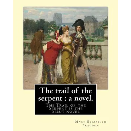 The trail of the serpent: a novel. By: Mary Elizabeth Braddon: The Trail of the Serpent is the debut novel by Mary Elizabeth Braddon, first publ - Paperback