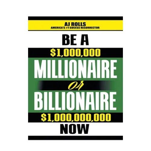 Be a Millionaire or Billionaire Now - Hardcover