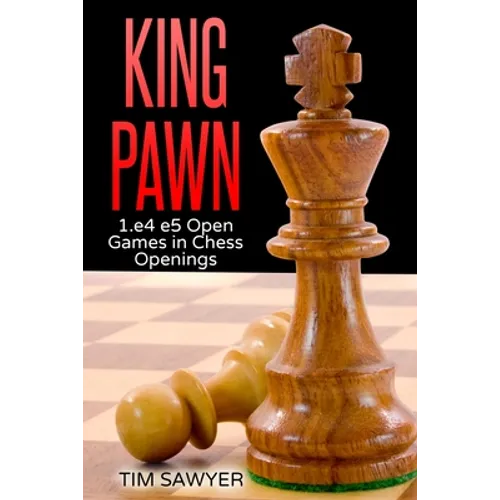 King Pawn: 1.e4 e5 Open Games in Chess Openings - Paperback