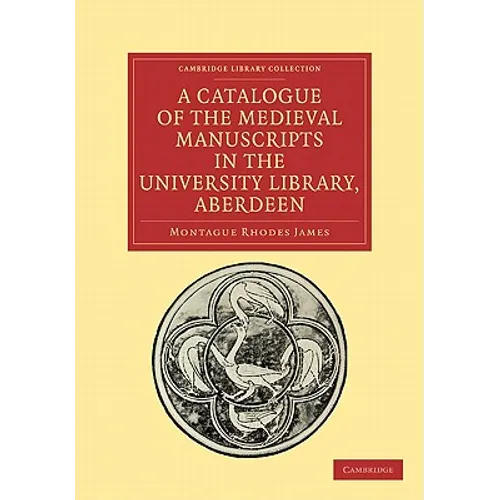 A Catalogue of the Medieval Manuscripts in the University Library, Aberdeen - Paperback