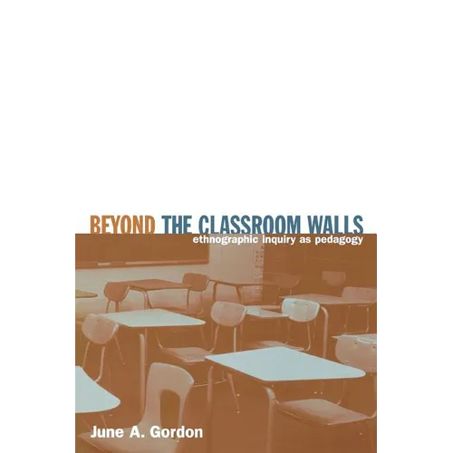Beyond the Classroom Walls: Ethnographic Inquiry as Pedagogy - Paperback