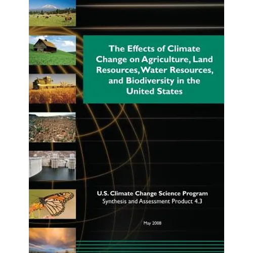 The Effects of Climate Change on Agriculture, Land Resources, Water Resources, and Biodiversity in the United States - Paperback