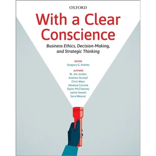 With a Clear Conscience: Business Ethics Decision Making and Strategic Thinking - Paperback