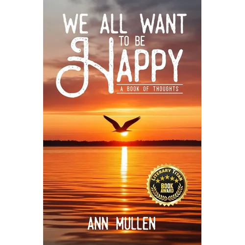 We All Want to Be Happy: A Book of Thoughts (Volume 1) - Paperback