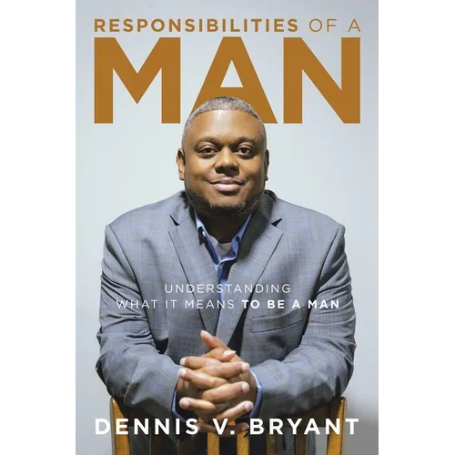 Responsibilities of a Man: Understanding What It Means to Be a Man - Paperback