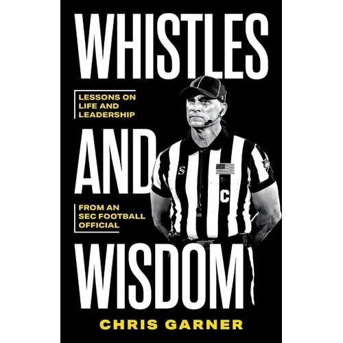 Whistles and Wisdom: Lessons on Life and Leadership from an SEC Football Official - Paperback