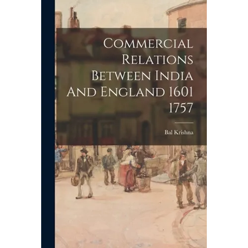 Commercial Relations Between India And England 1601 1757 - Paperback