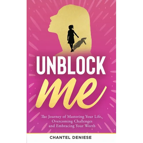 UnBlock Me: The Journey of Mastering Your Life, Overcoming Challenges and Embracing Your Worth - Paperback