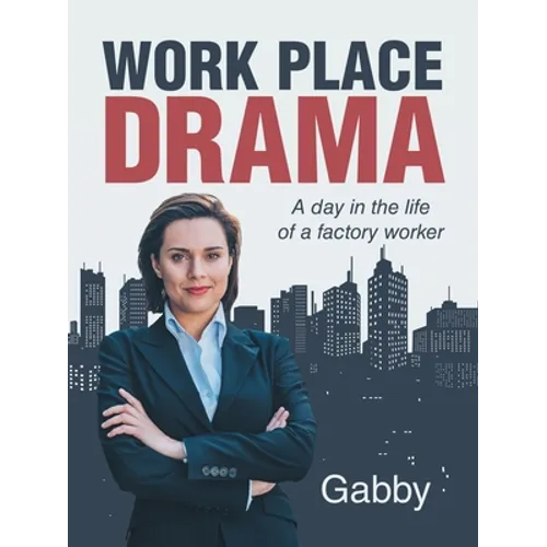 Work Place Drama: A Day in the Life of a Factory Worker - Paperback